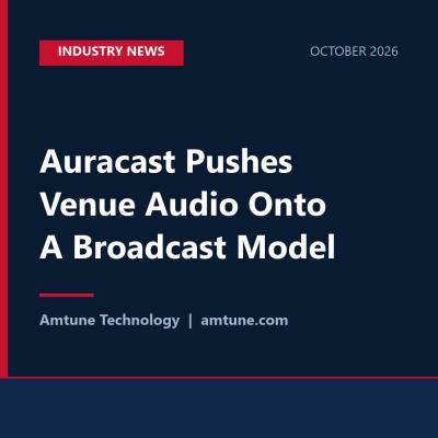 Auracast Pushes Venue Audio Onto A Broadcast Model