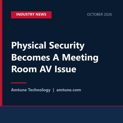 Physical Security Becomes A Meeting Room AV Issue