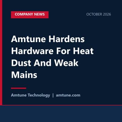 Amtune Hardens Hardware For Heat Dust And Weak Mains