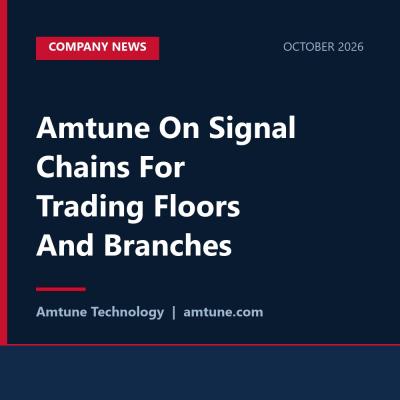 Amtune On Signal Chains For Trading Floors And Branches