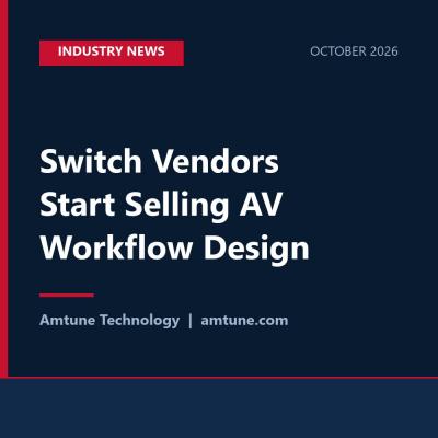 Switch Vendors Start Selling AV Workflow Design